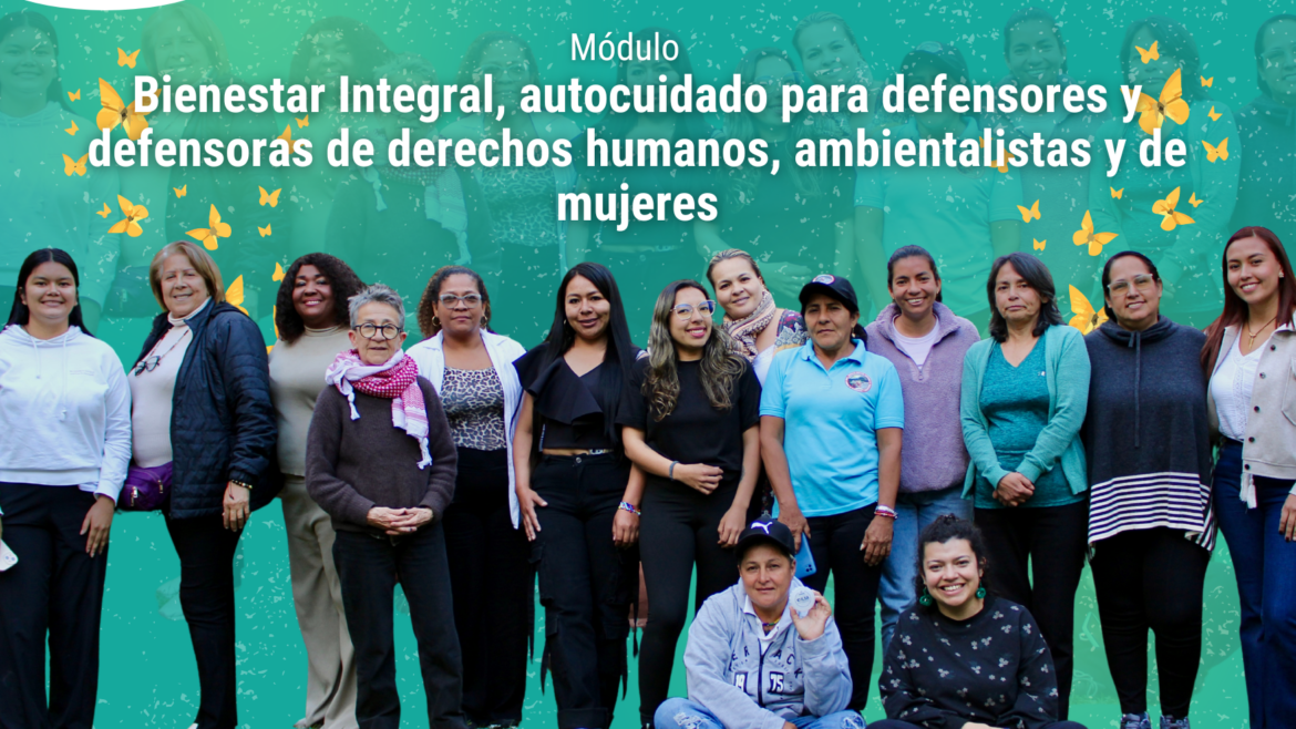 Bienestar Integral, autocuidado para defensores y defensoras de derechos humanos, ambientalistas y de mujeres