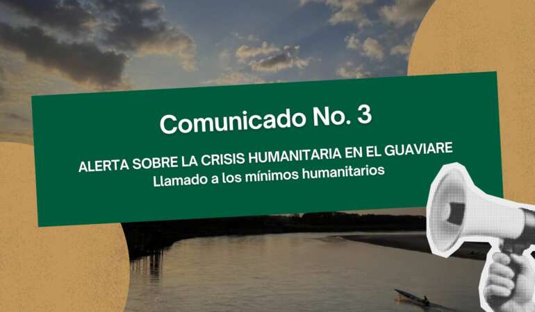 Comunicado No. 3 – Alerta sobre la Crisis Humanitaria Departamento del Guaviare
