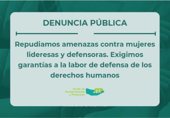 Repudiamos amenazas contra mujeres lideresas y defensoras. Exigimos garantías a la labor de defensa de los derechos humanos